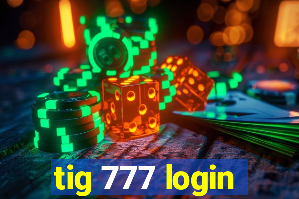 tig 777 login